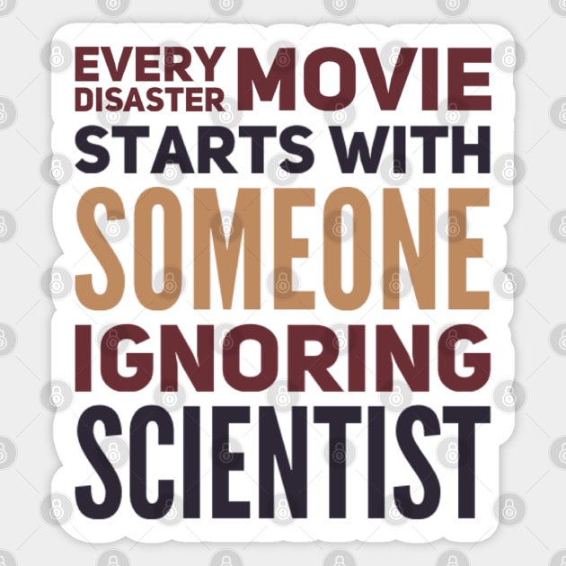 Every Disaster Movie Starts With Someone Ignoring Scientist Sticker by BoogieCreates